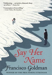 Say Her Name (Francisco Goldman)