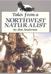 Tales From a Northwest Naturalist (Jim Anderson)