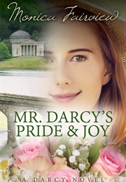 Mr. Darcy&#39;s Pride and Joy: A Pride and Prejudice Variation (The Darcy Novels, #3) (Monica Fairview)
