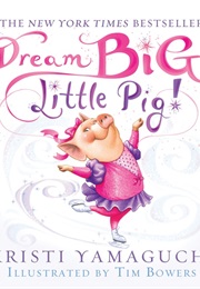 Dream Big, Little Pig (Kristi Yamaguchi)