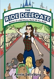 The Ride Delegate: Memoir of a Walt Disney World VIP Tour Guide (Annie Salisbury)