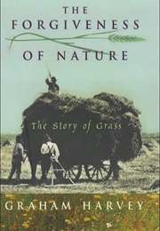 The Forgiveness of Nature: The Story of Grass (Graham Harvey)