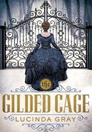 The Gilded Cage (Lucinda Gray)