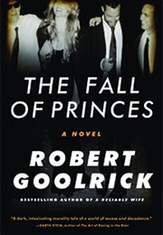 The Fall of Princes: A Novel (Robert Goolrick)