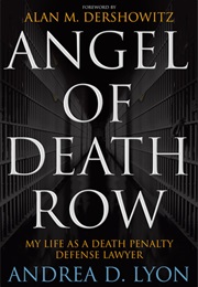 Angel of Death Row: My Life as a Death Penalty Defense Lawyer (Andrea D. Lyon)