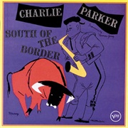 Charlie Parker Sextet - South of the Border