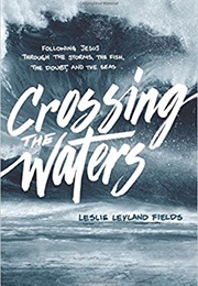 Crossing the Waters (Leslie Leyland Fields)