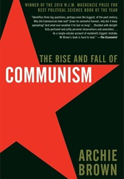 The Rise and Fall of Communism (Archie Brown)