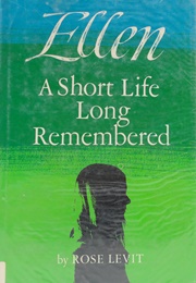 Ellen: A Short Life Long Remembered (Rose Levit)