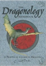 The Dragonology Handbook: A Practical Course in Dragons (Dr. Earnest Drake)