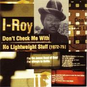 I-Roy - Don&#39;t Check Me With No Lightweight Stuff