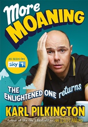 More Moaning: The Enlightened One Returns (Karl Pilkington)