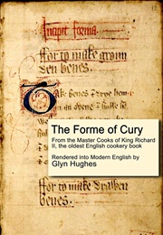 The Forme of Cury by the Chief Master-Cook of King Richard II (Anon)