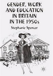 Gender, Work and Education in Britain in the 1950s (Stephanie Spencer)