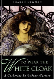 To Wear the White Cloak (Sharan Newman)