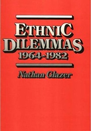 Ethnic Dilemmas 1964-1982 (Nathan Glazer)