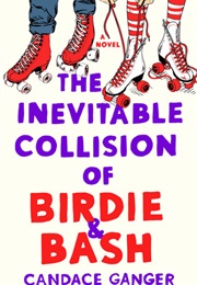 The Inevitable Collision of Birdie &amp; Bash (Candace Ganger)