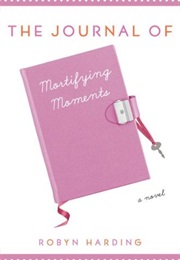 The Journal of Mortifying Moments (Robyn Harding)