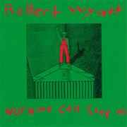 Robert Wyatt - Nothing Can Stop Us