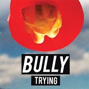 Bully - Trying
