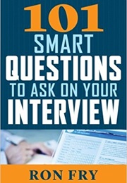 101 Smart Questions to Ask on Your Interview (Ron Fry)