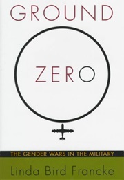 Ground Zero: The Gender Wars in the Military (Linda Bird Francke)