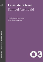 Le Sel De La Terre: Confessions D&#39;un Enfant De La Classe Moyenne (Samuel Archibald)