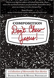 Don&#39;t Chew Jesus: A Collection of Memorable Nun Stories (Danielle Schaaf and Michael Prendergast)