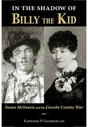 In the Shadow of Billy the Kid: Susan McSween and the Lincoln County War (Kathleen P.Chamberlain)