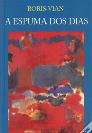 A Espuma Dos Dias (Boris Vian)