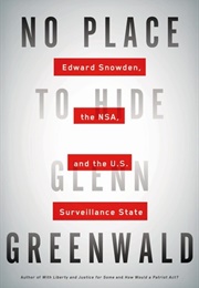 No Place to Hide: Edward Snowden, the NSA, and the U.S. Surveillance State (Glenn Greenwald)