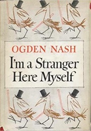 I&#39;m a Stranger Here Myself (Ogden Nash)