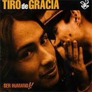 Tiro De Gracia - Ser Hümano!!