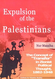 Expulsion of the Palestinians: The Concept of &quot;Transfer&quot; in Zionist Political Thought, 1882-1948 (Nur Masalha)