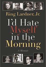 I&#39;d Hate Myself in the Morning (Ring Lardner Jr.)