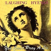 Laughing Hyenas: You Can&#39;t Pray a Lie