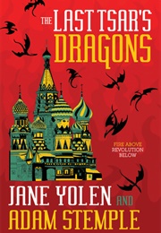 The Last Tsar&#39;s Dragons (Jane Yolen and Adam Stemple)