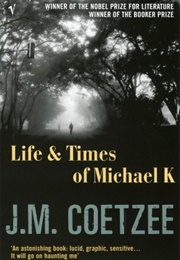 Life and Times of Michael K (J.M. Coetzee)