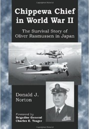 Chippewa Chief in World War II: The Survival Story of Oliver Rasmussen in Japan (Donald J. Norton)