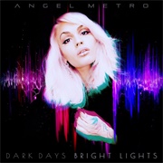 Angel Metro - Dark Days Bright Lights