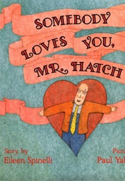 Somebody Loves You, Mr. Hatch (Eileen Spinelli)