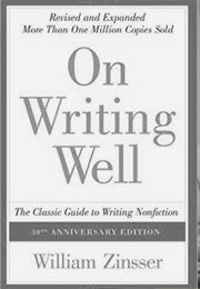 On Writing Well: The Classic Guide to Writing Nonfiction (William Zinsser)