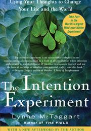 The Intention Experiment: Using Your Thoughts to Change Your Life And