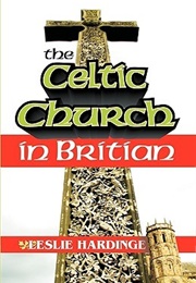 The Celtic Church in Britain (Leslie Hardinge)