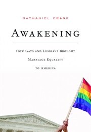 Awakening: How Gays and Lesbians Brought Marriage Equality to America (Nathaniel Frank)