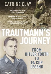 Trautmann&#39;s Journey: From Hitler Youth to FA Cup Legend (Catrine Clay)