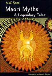 Maori Myths &amp; Legendary Tales (A. W. Reed)