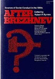 After Brezhnev: Sources of Soviet Conduct in the 1980s (Robert F. Byrnes)