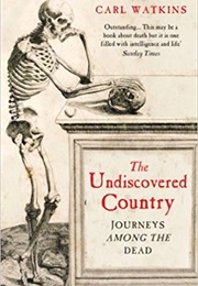 The Undiscovered Country: Journeys Among the Dead (Carl Watkins)