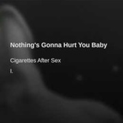Cigarettes After Sex - Nothing&#39;s Gonna Hurt You Baby
